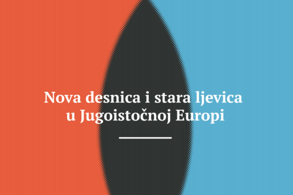 Nova desnica i stara ljevica u Jugoistočnoj Europi